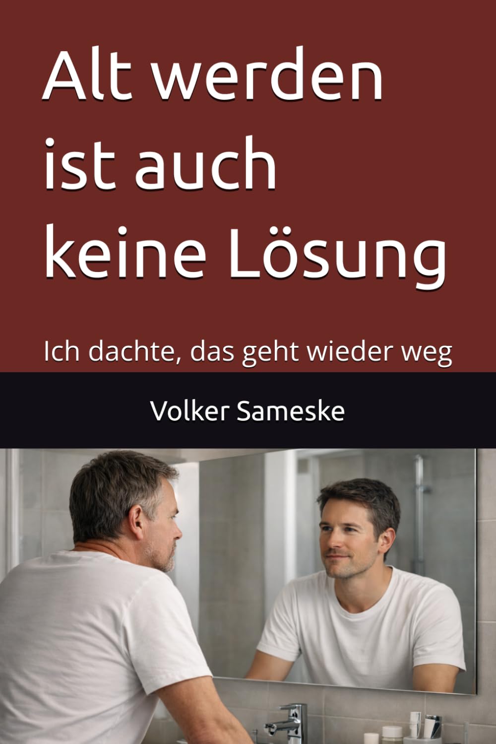 Alt werden ist auch keine Lösung: Ich dachte, das geht wieder weg