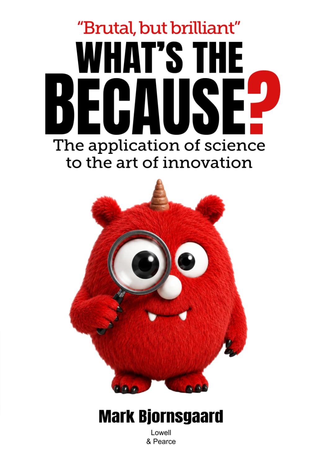 What's the Because?: Applying the scientific method to the art of innovation