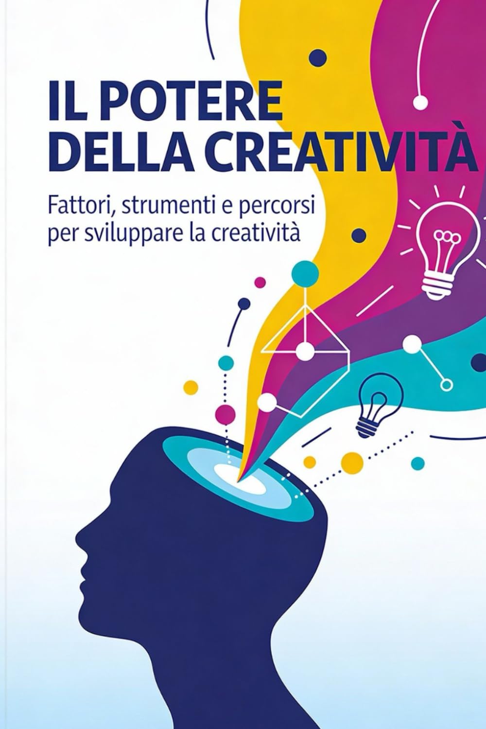 IL POTERE DELLA CREATIVITÀ: Fattori, strumenti e percorsi per sviluppare la creatività