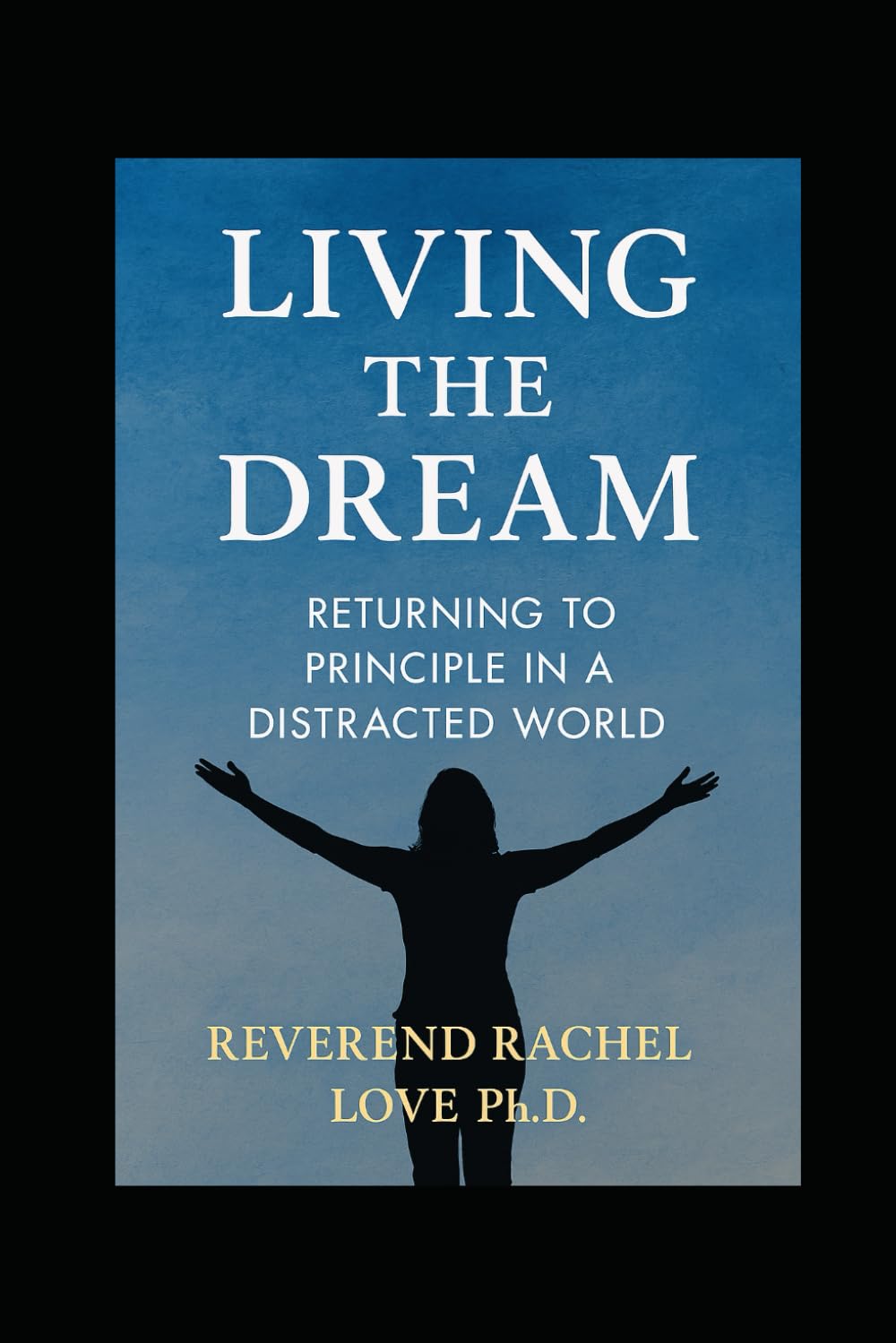 Living the Dream: Returning to Principle in a Distracted World