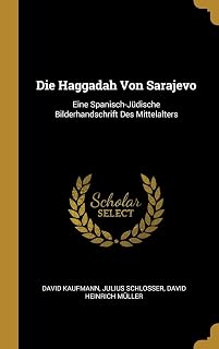Die Haggadah Von Sarajevo: Eine Spanisch-Jüdische Bilderhandschrift Des Mittelalters