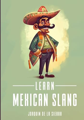 Learn Mexican Slang 15 Authentic Mexican Conversations in English and Spanish (Learn Spanish Using the Parley Method)