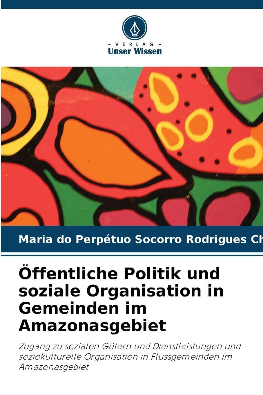 Öffentliche Politik und soziale Organisation in Gemeinden im Amazonasgebiet: Zugang zu sozialen Gütern und Dienstleistungen und soziokulturelle Organisation in Flussgemeinden im Amazonasgebiet
