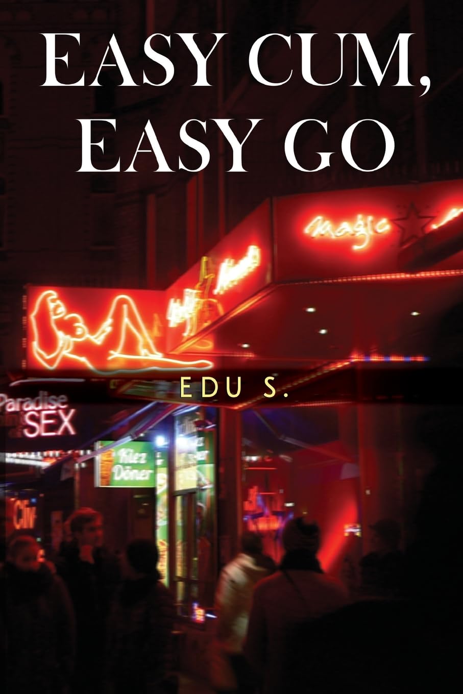 Easy Cum, Easy Go Paperback – 29 Feb. 2024
