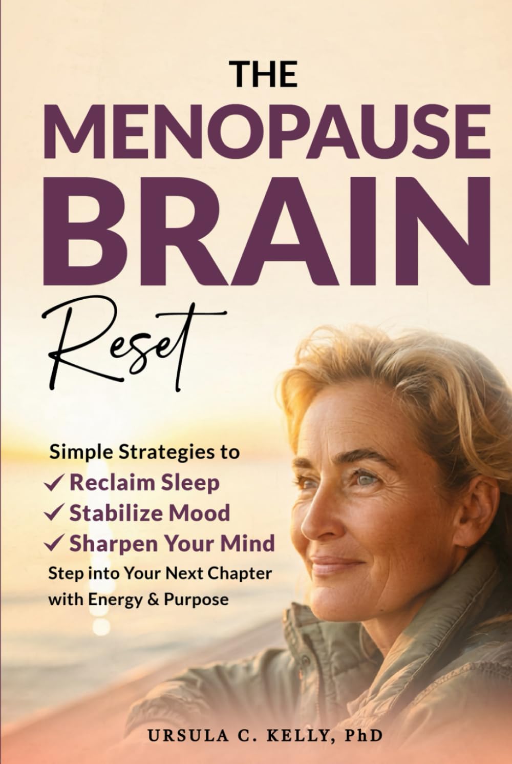 The Menopause Brain Reset: Simple Strategies to Reclaim Sleep, Stabilize Mood & Sharpen Your Mind. Step Into Your Next Chapter With Energy & Purpose