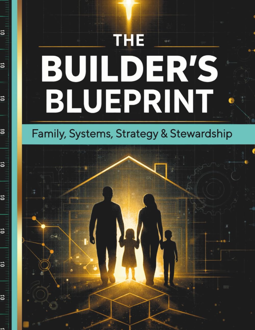 The Builder's Blueprint: Family, Systems, Strategy & Stewardship