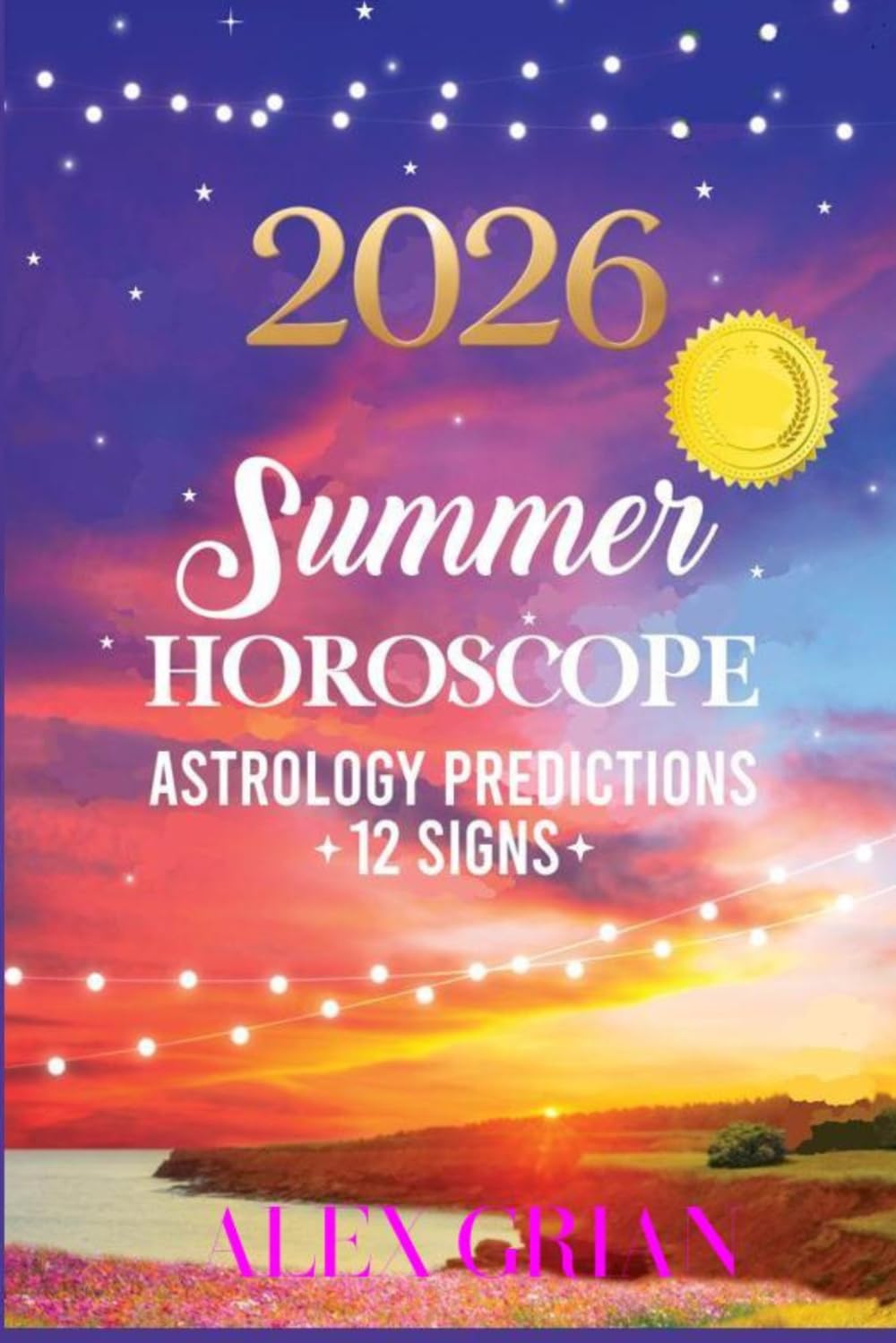 2026 Summer Horoscope Astrology 12 Signs: Cosmic Guide for the 12 Zodiac Signs - Aries to Pisces - Transits - Eclipses - Mercury Retrograde - Lunar Nodes - 106 Pages