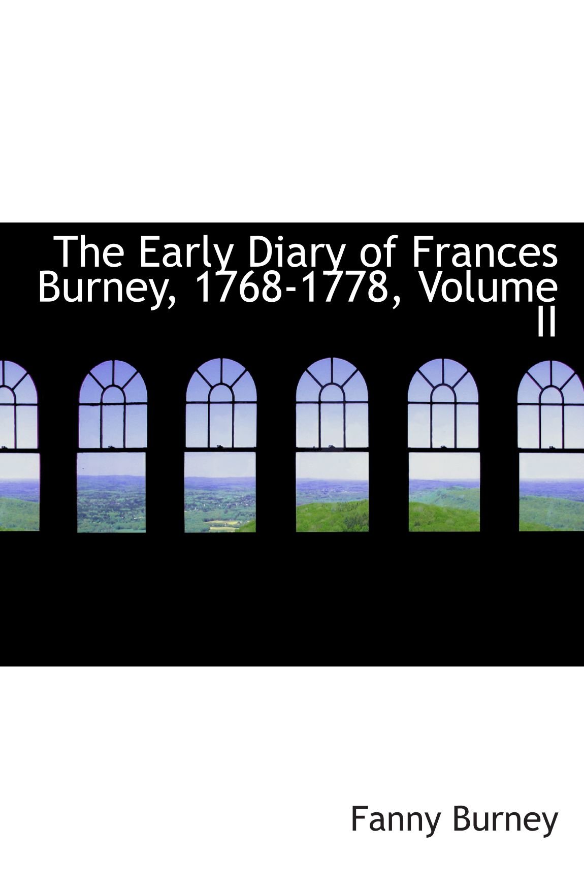 The Early Diary of Frances Burney, 1768-1778, Volume II