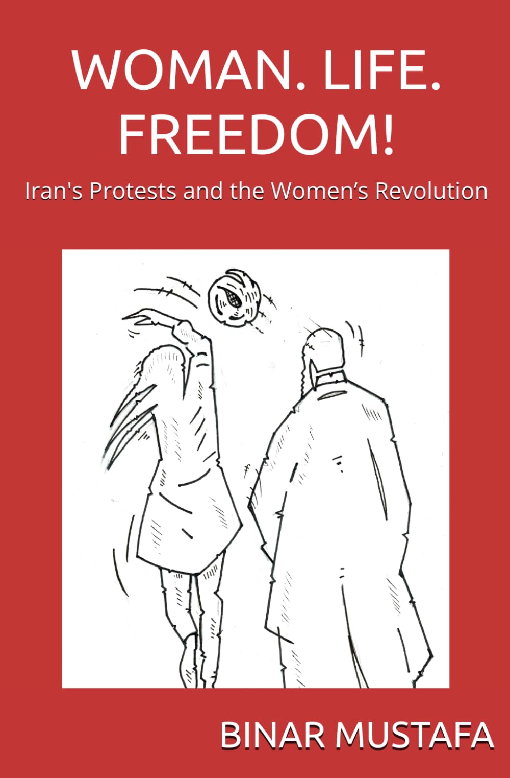 WOMAN. LIFE. FREEDOM!: Iran's Protests and the Women’s Revolution