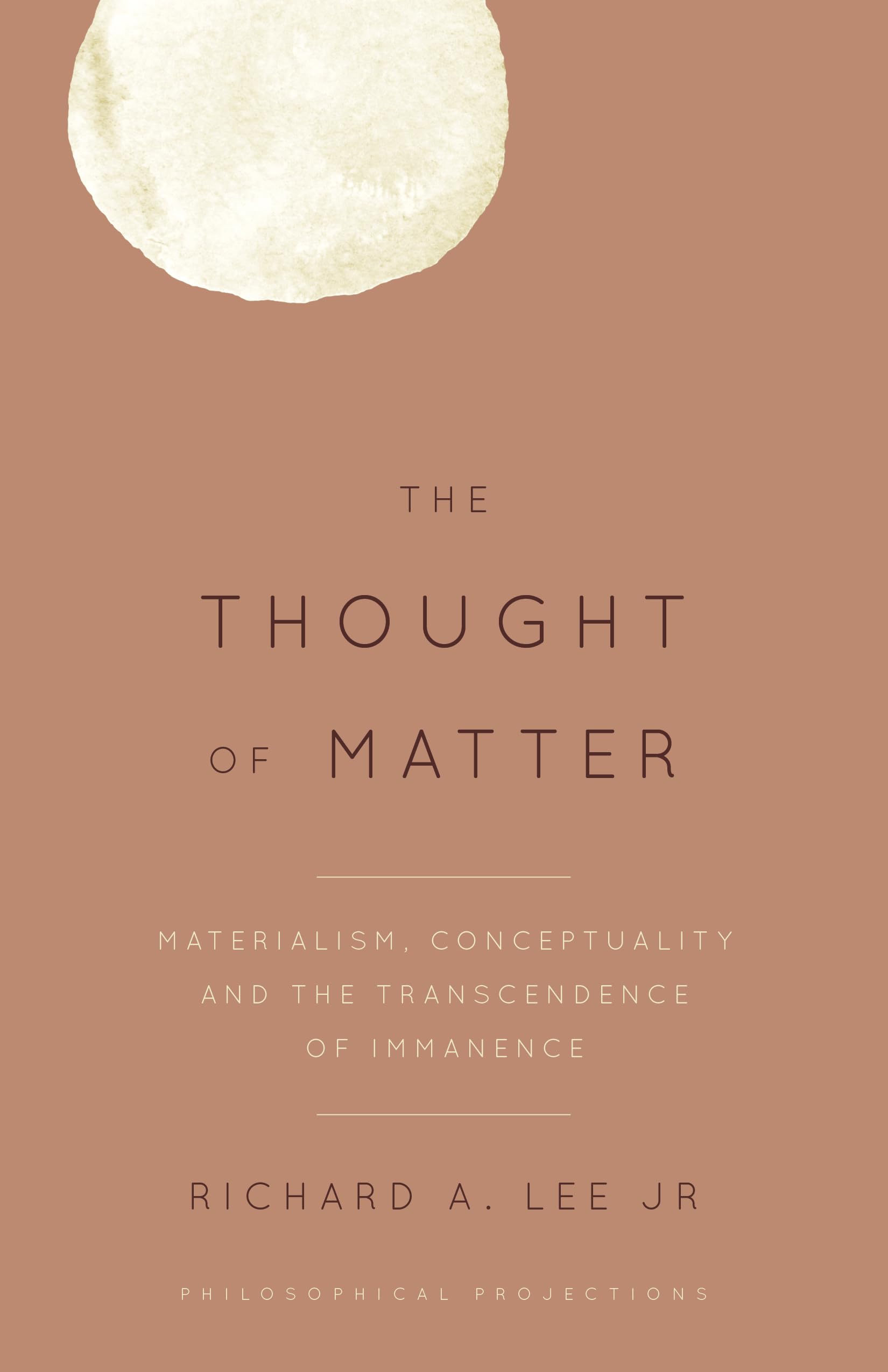 Buy The Thought of Matter: Materialism, Conceptuality and the Transcendence of Immanence (Philosophical Projections) — BookShops.in