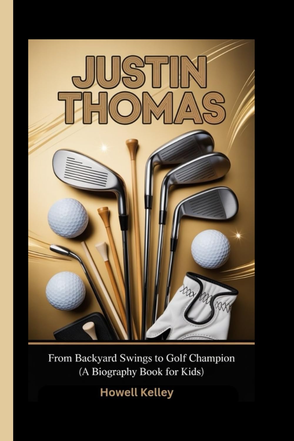 JUSTIN THOMAS: From Backyard Swings to Golf Champion (A Biography Book For Kids)