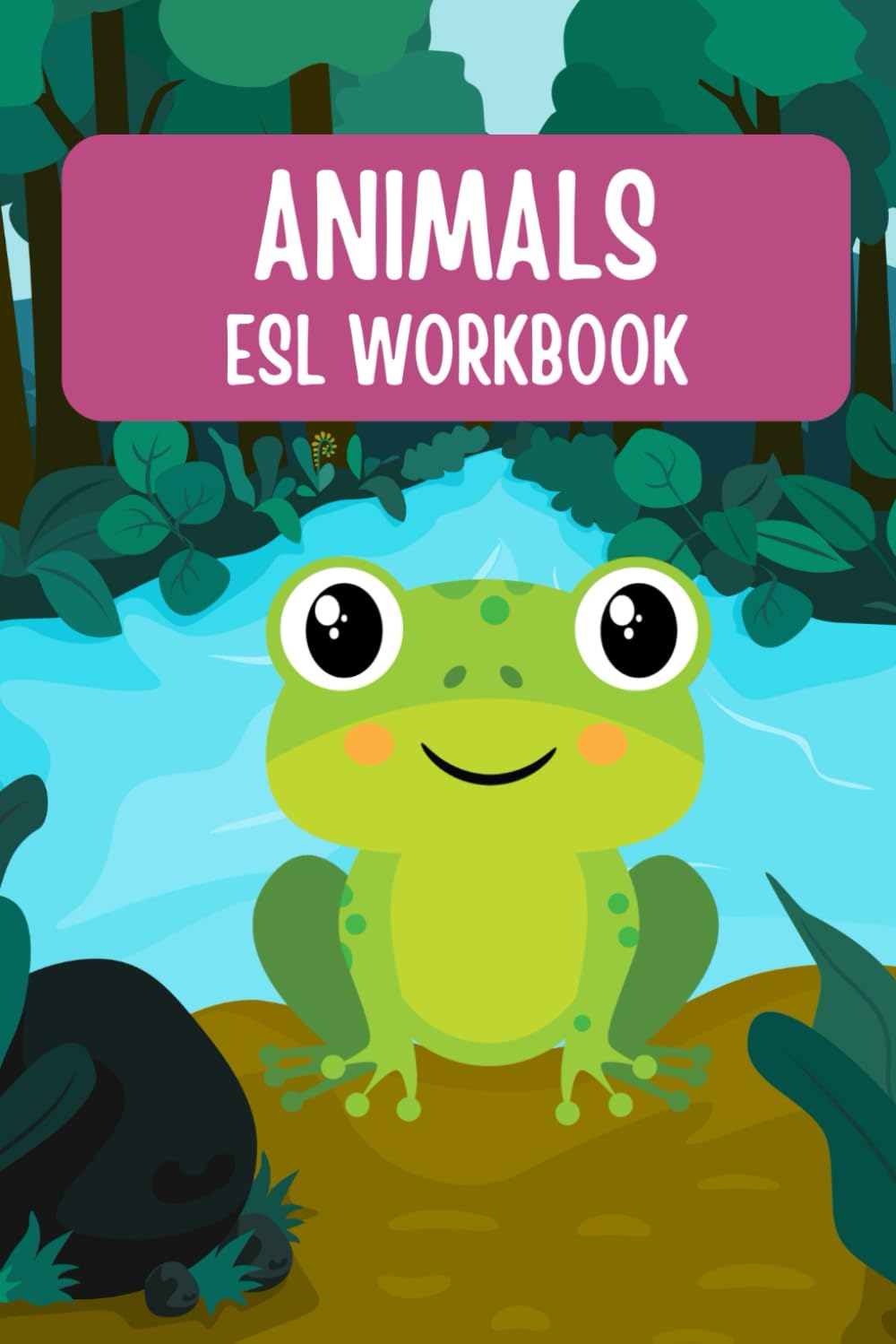 ANIMALS ESL WORKBOOK: Fun Vocabulary, Writing, and Grammar Activities for Kids