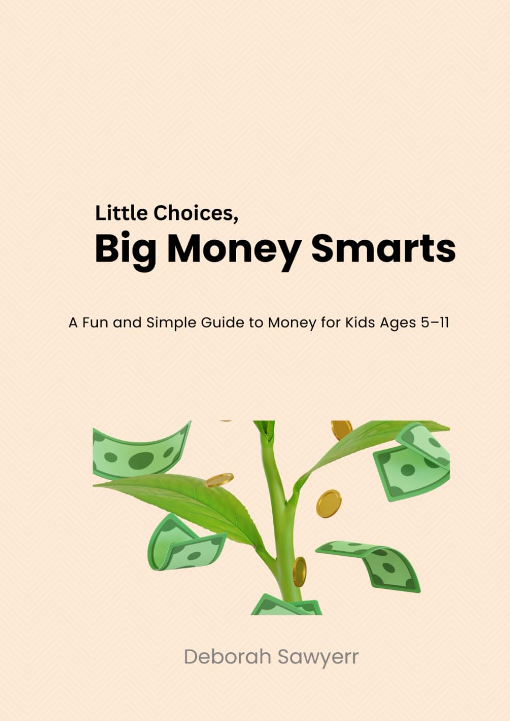 Little Choices, Big Money Smarts: A Fun and Simple Guide to Money for Kids Ages 5–11