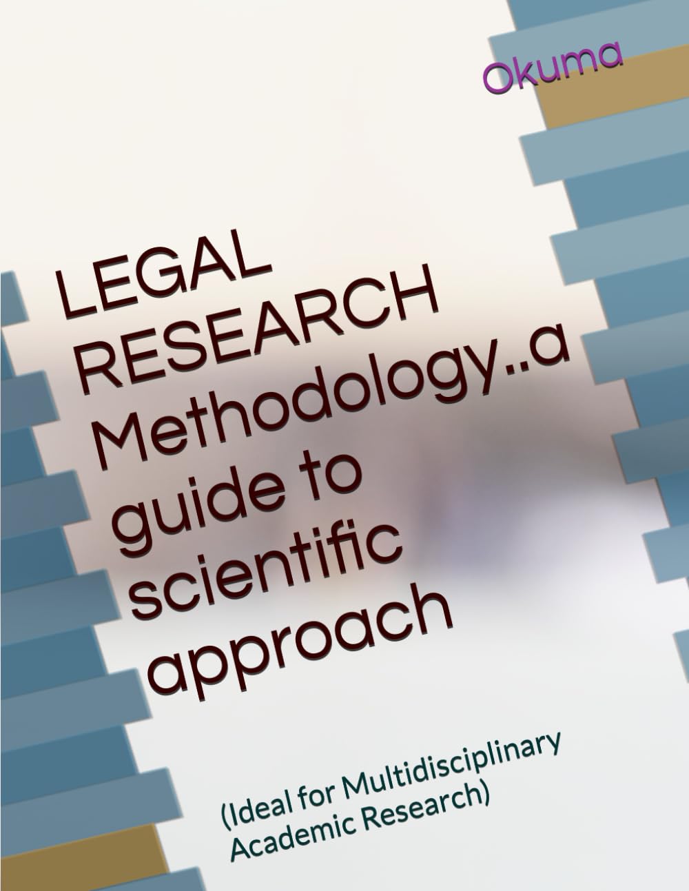 LEGAL RESEARCH Methodology..a guide to scientific approach: (Ideal for Multidisciplinary Academic Research)