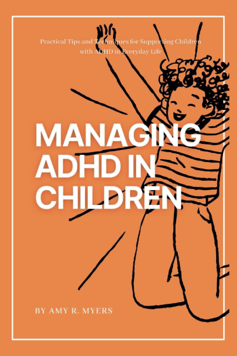 MANAGING ADHD IN CHILDREN: Purposeful Pointers and Ways for Supporting Adolescents with ADHD in Everyday Life thumbnail