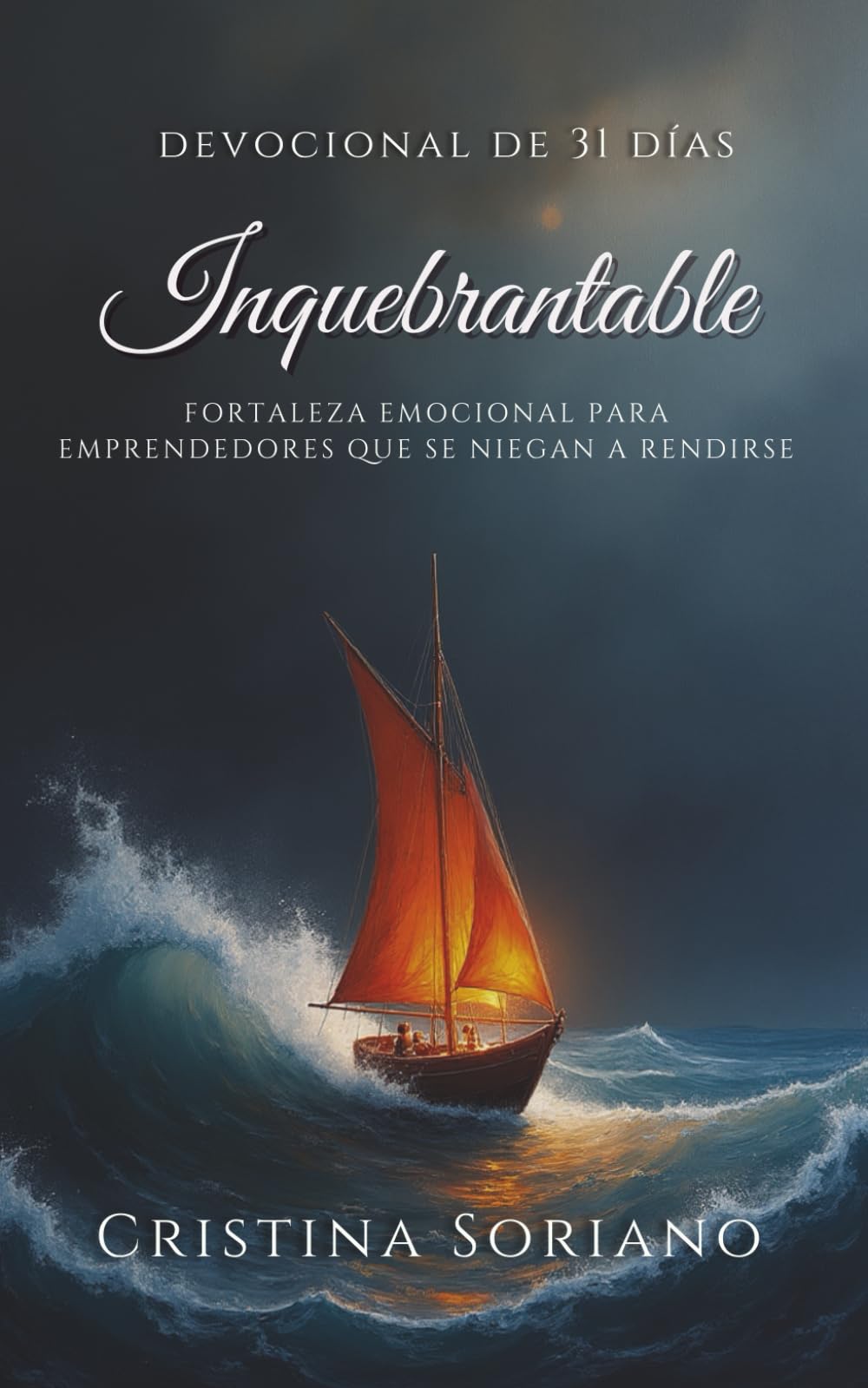 Inquebrantable: Fortaleza Emocional Para Emprendedores que se Niegan a Rendirse