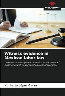 Witness evidence in Mexican labor law: Learn about the origin and evolution of this means of evidence as well as its impact on labor proceedings