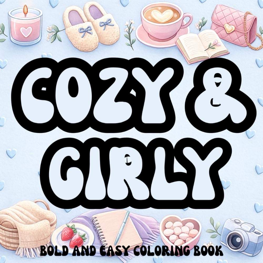 Cozy And Girly Coloring Book: Bold and Easy-to-color Coloring book for Teens and Adults (The Cozy Girl Series)