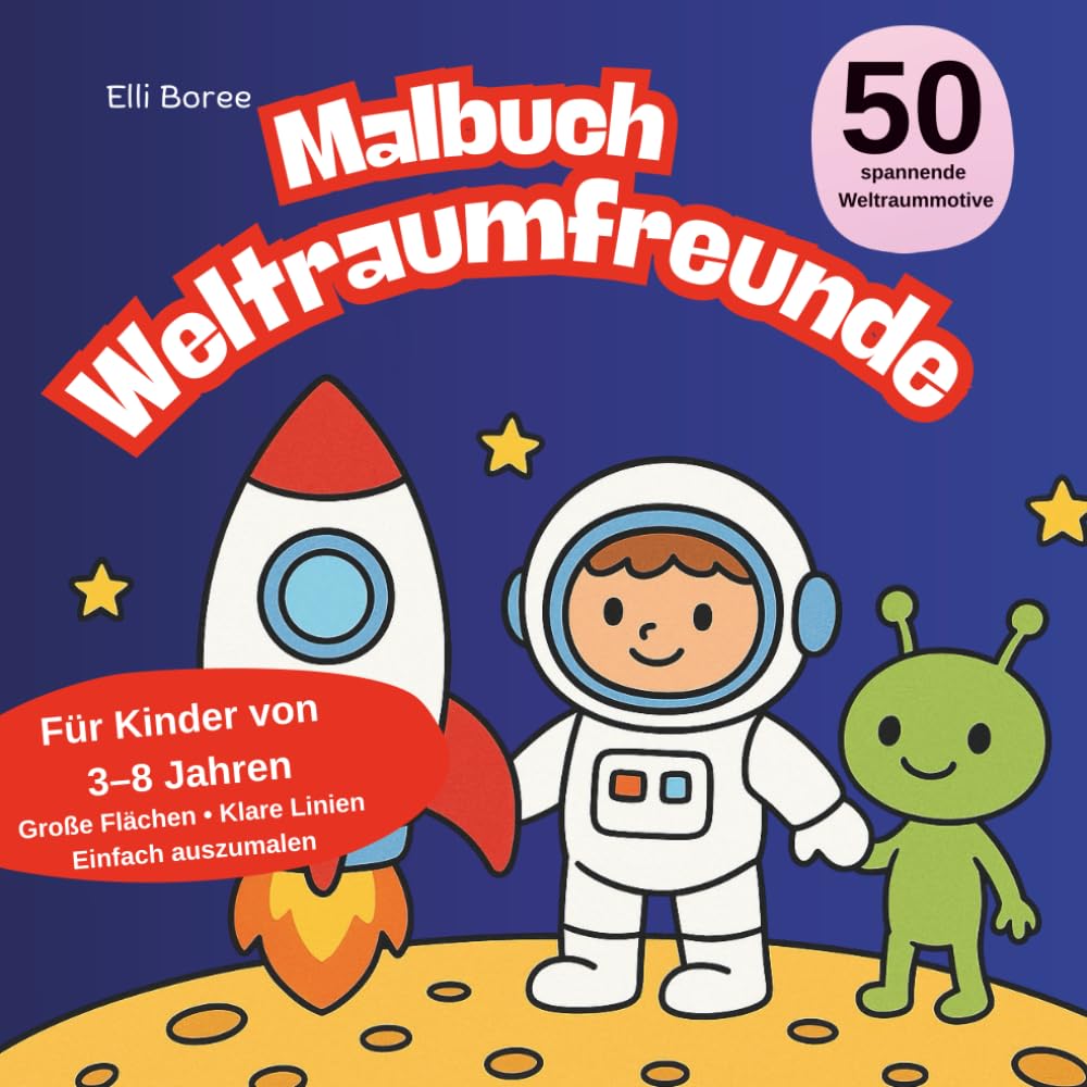 Malbuch Weltraumfreunde: 50 spannende Weltraummotive zum Ausmalen für Kinder von 3–8 Jahren I Große Flächen & klare Linien (Elli Borees Malbücher für Kinder)