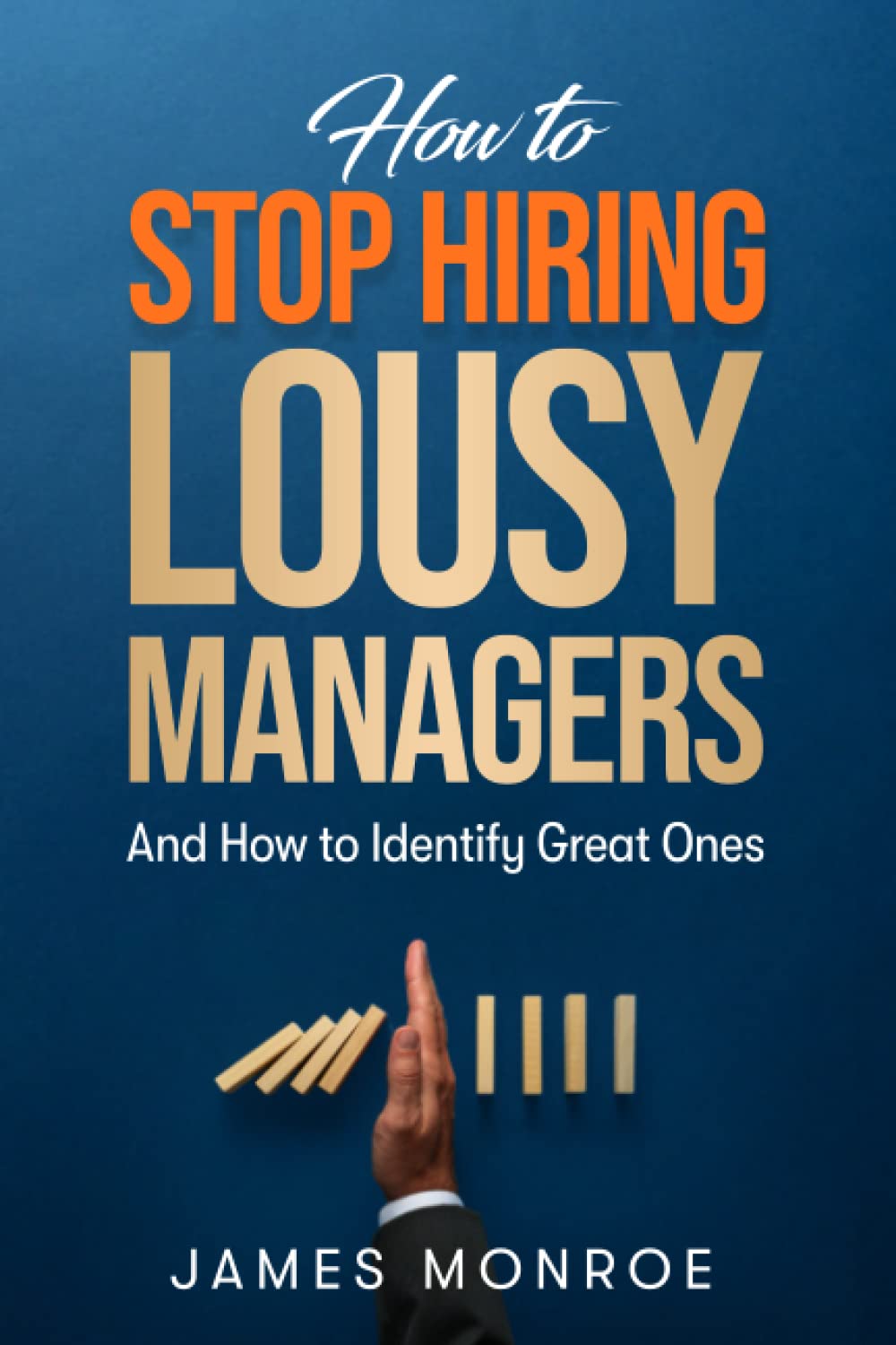 How to Stop Hiring Lousy Managers: And How to Identify Great Ones