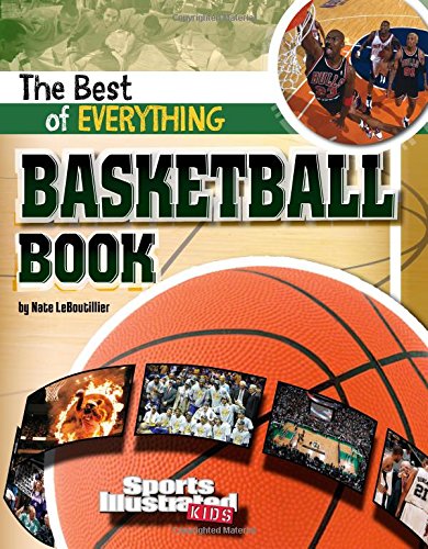 The Best of Everything Basketball Book (Sports Illustrated Kids: The All-Time Best of Sports) Paperback – January 2, 2011