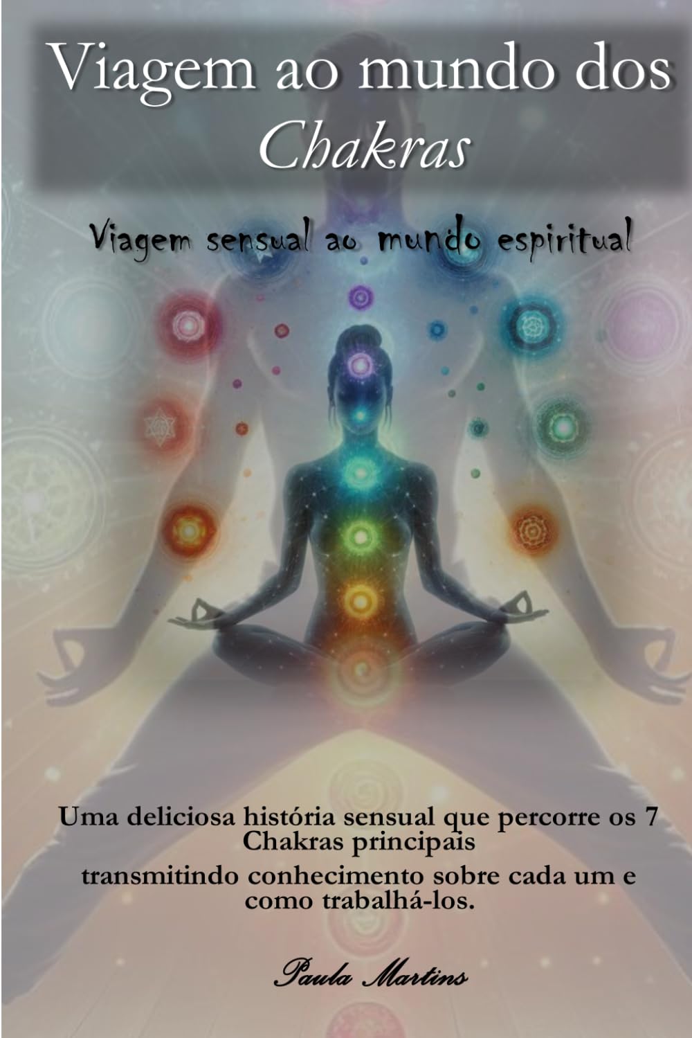 Viagem ao mundo dos chakras: Viagem sensual ao mundo espiritual