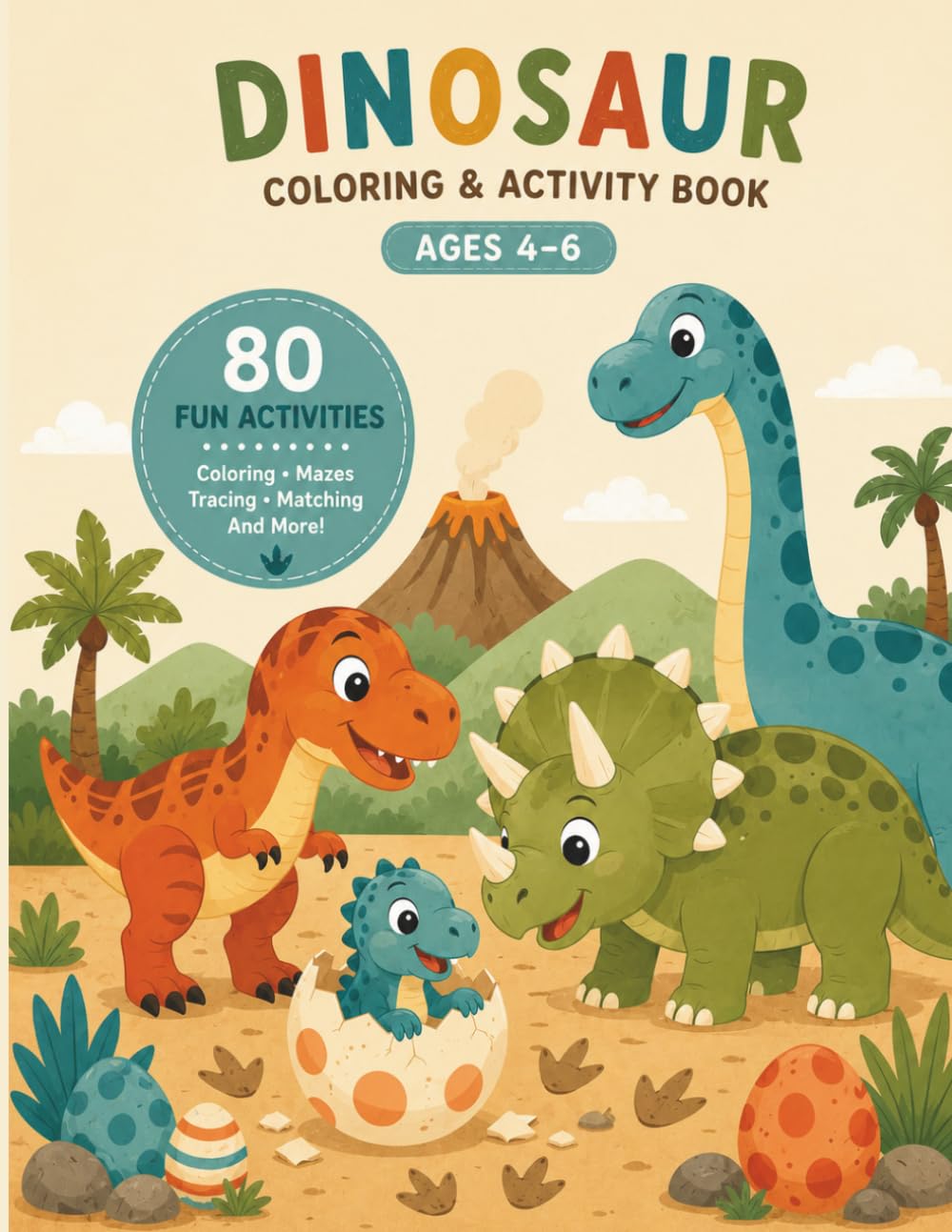 Dinosaur Coloring and Activity Book for Kids Ages 4–6: 80 Fun Pages of Coloring, Mazes, Tracing, Matching, Dot-to-Dots, Hidden Objects, and Dinosaur Adventures