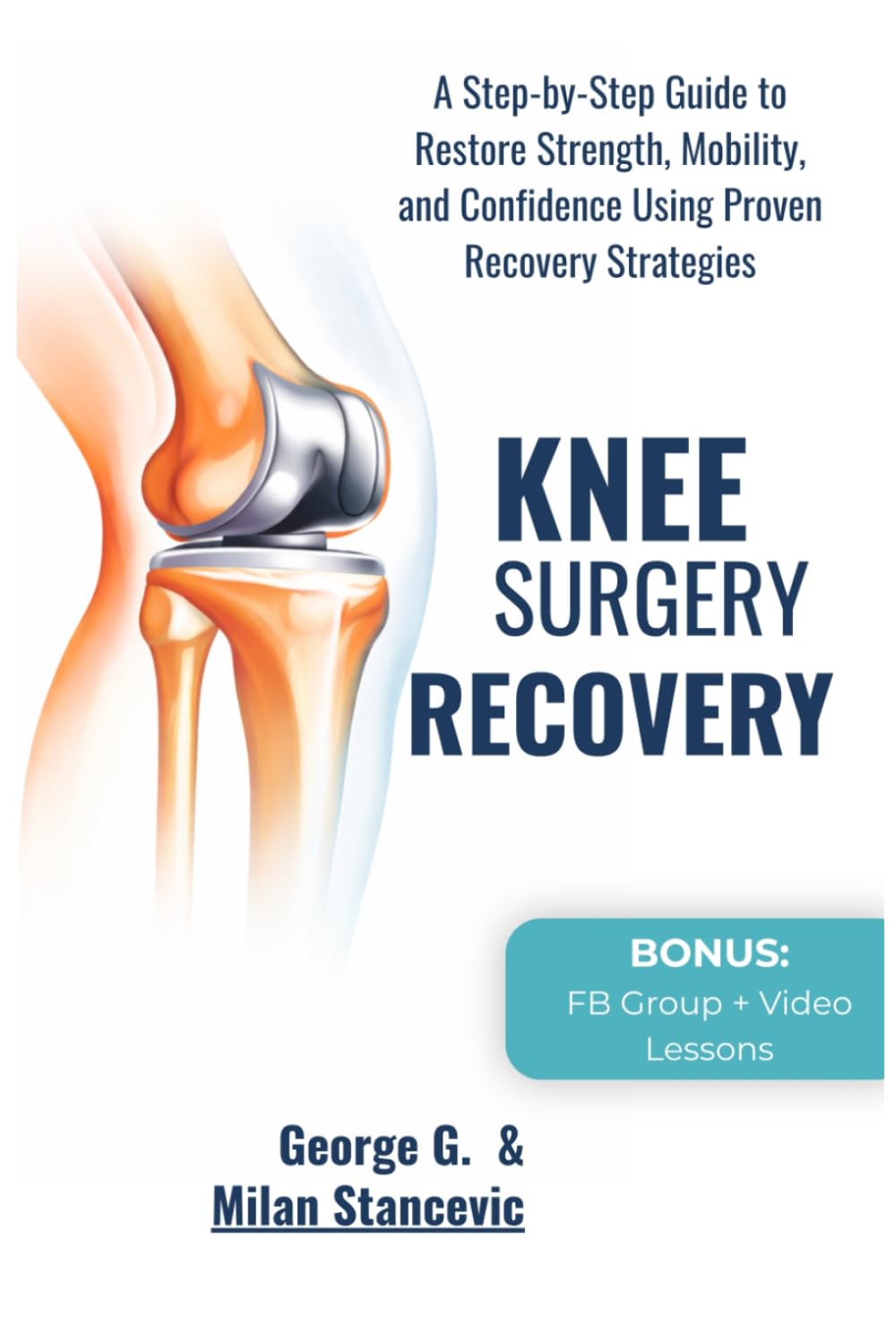 Knee Surgery Recovery: A Step-by-Step Guide to Restore Strength, Mobility, and Confidence Using Proven Recovery Strategies