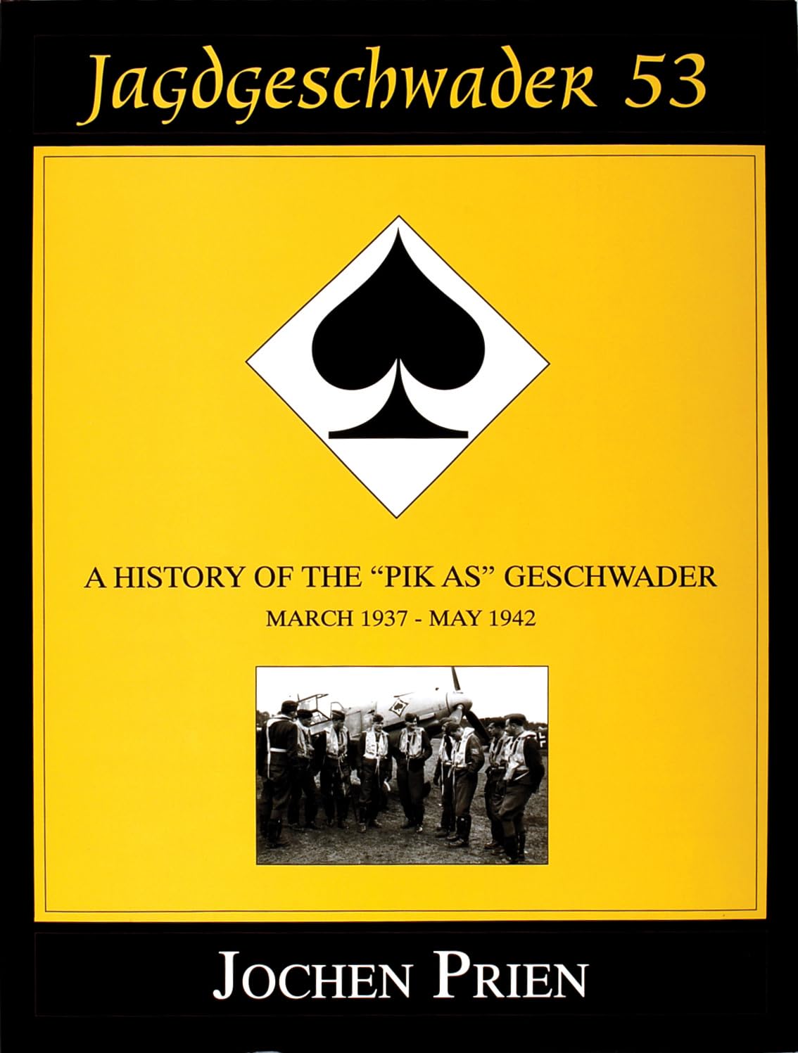 Jagdeschwader 53 Vol. I: A History of the “Pik As” Geschwader: March 1937 - May 1942