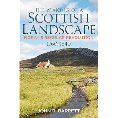 The Making of a Scottish Landscape - Moray's Regular Revolution
