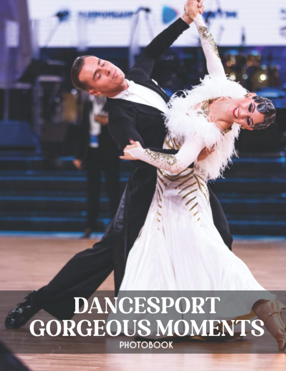 Dancesport Gorgeous Moments Photobook: Be Entertained With These Dancesport Gorgeous Moments Pictures [Sports Collection]