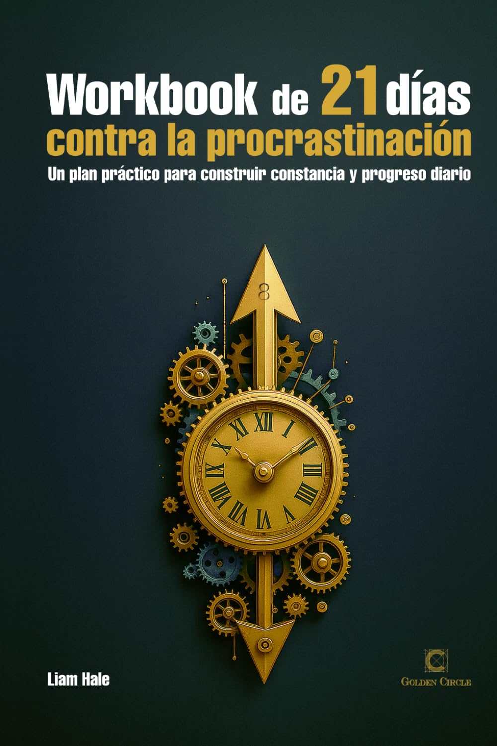 Workbook de 21 días contra la procrastinación: Un plan práctico para construir constancia y progreso diario