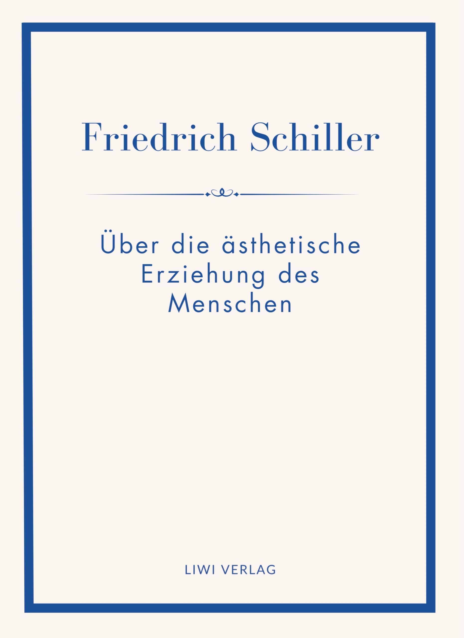 Friedrich Schiller: Über die ästhetische Erziehung des Menschen. Vollständige Neuausgabe
