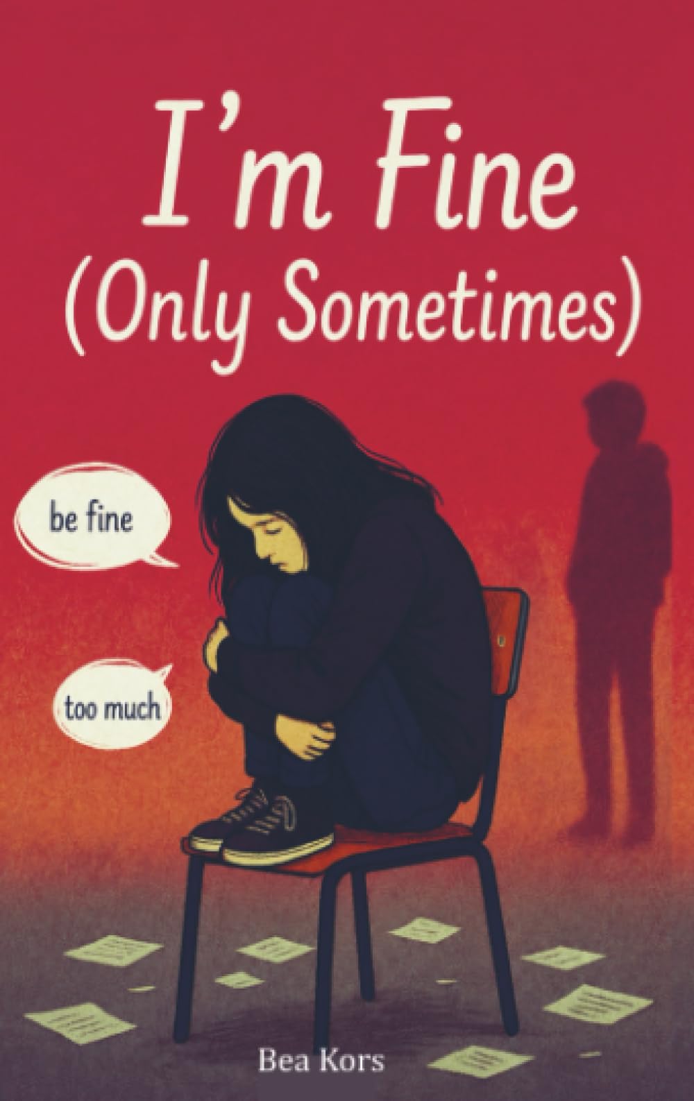 I'm Fine (Only Sometimes): A YA novel about staying quiet, finding your voice — and the courage not to be perfect.