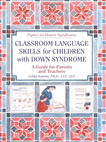 Classroom Language Skills for Children with Down Syndrome: A Guide for Parents and Teachers (Topics in Down Syndrome)