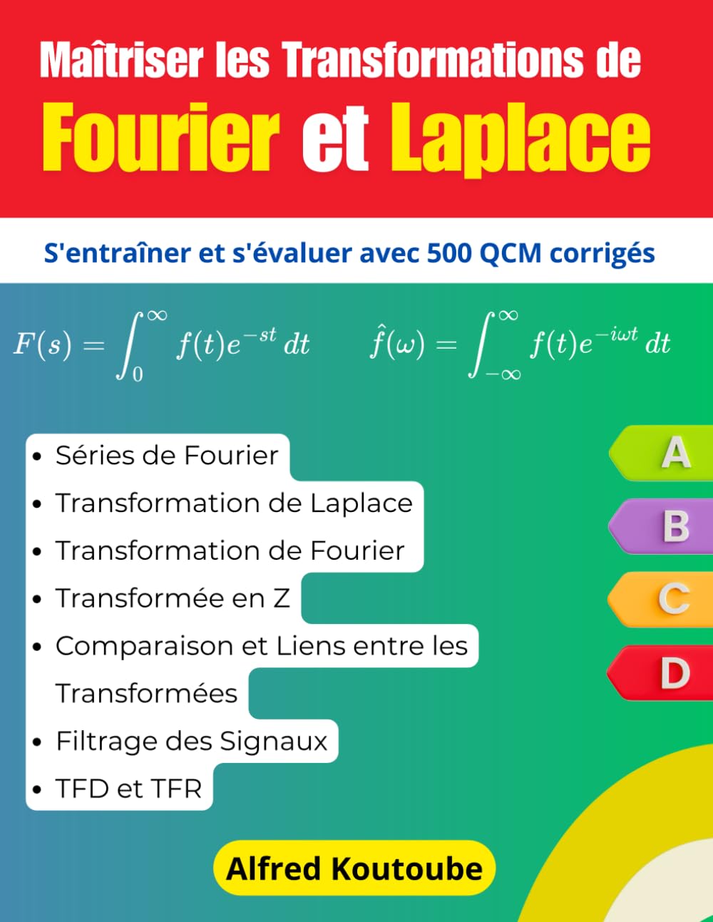 Maîtriser les Transformations de Fourier et Laplace : S'entraîner et s'évaluer avec 500 QCM corrigés