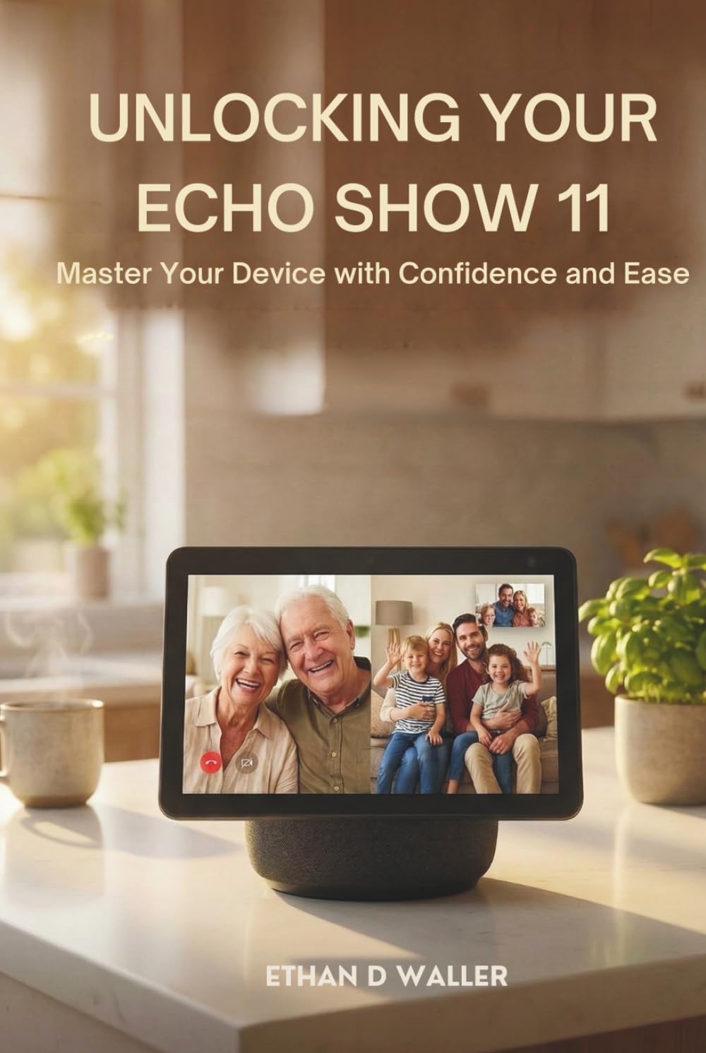 UNLOCKING YOUR ECHO SHOW 11: Master Your Device with Confidence and Ease