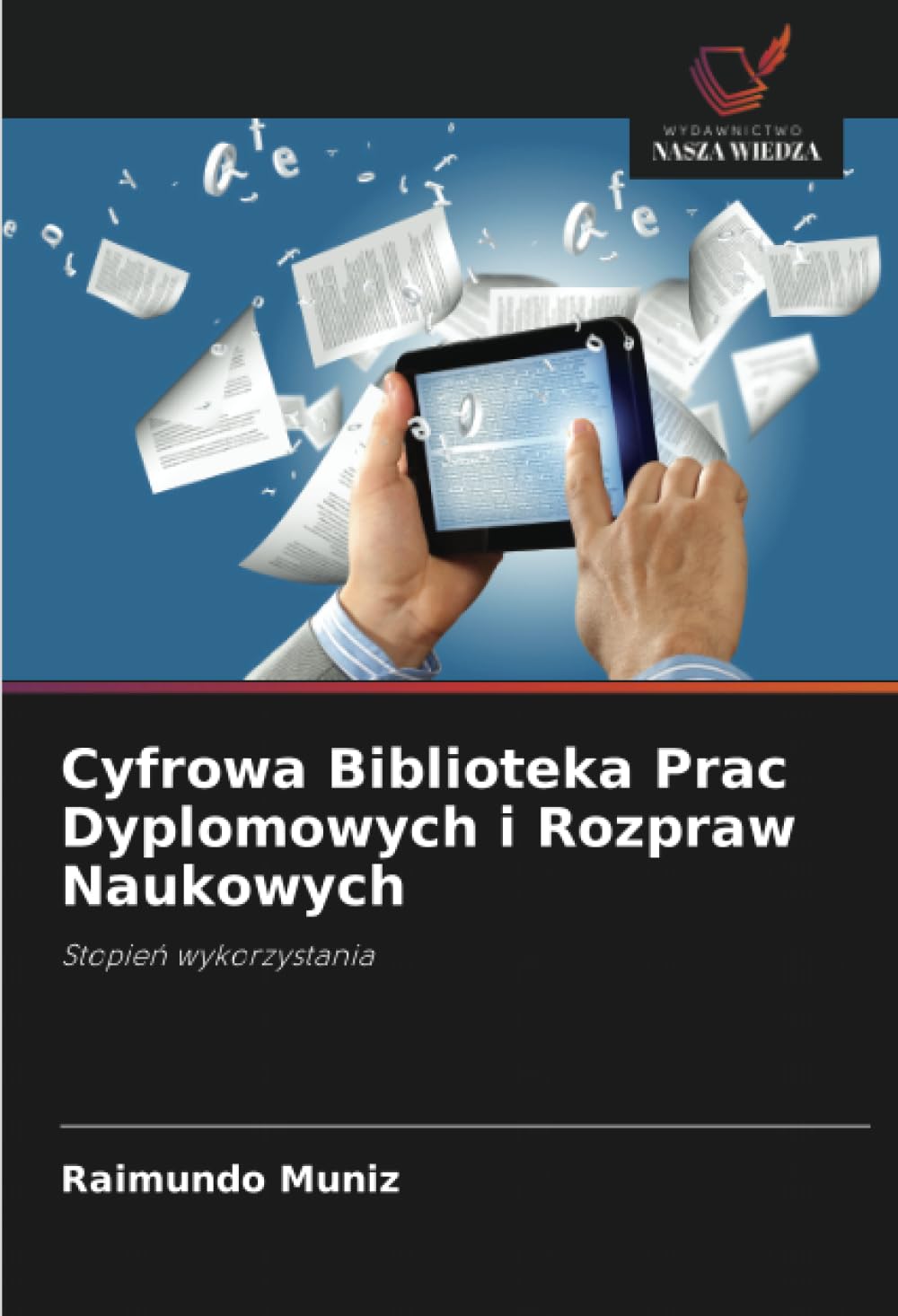 Cyfrowa Biblioteka Prac Dyplomowych i Rozpraw Naukowych: Stopie¿ wykorzystania