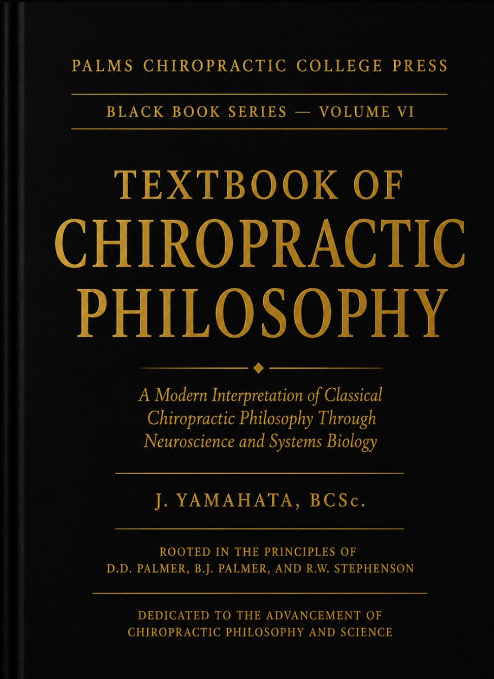 TEXTBOOK OF CHIROPRACTIC PHILOSOPHY: A Modern Interpretation of Classical Chiropractic Philosophy Through Neuroscience and Systems Biology (Black Book)