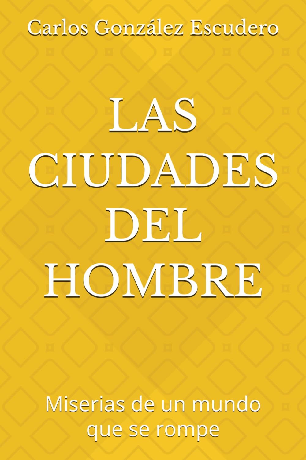 LAS CIUDADES DEL HOMBRE: Miserias de un mundo que se rompe