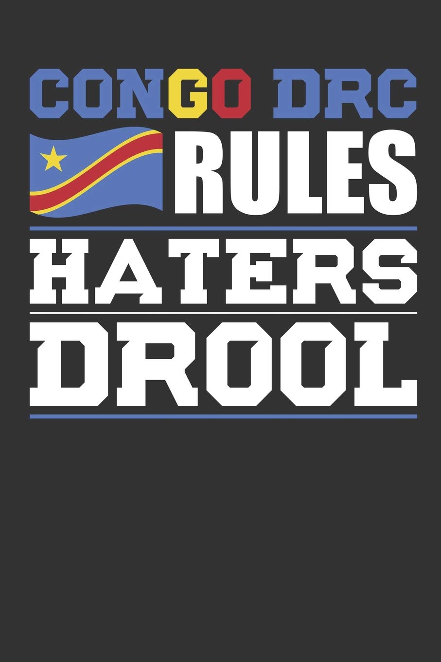 Congo DRC Rules Haters Drool: Patriotic Notebook for People Who Love Congo DRC