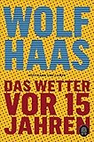 Das Wetter vor 15 Jahren - Wolf Haas 