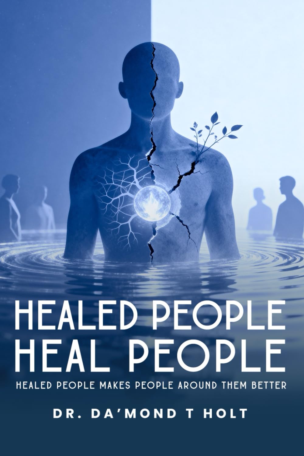 HEALED PEOPLE HEAL PEOPLE: “Healed People Make People Around Them Better”