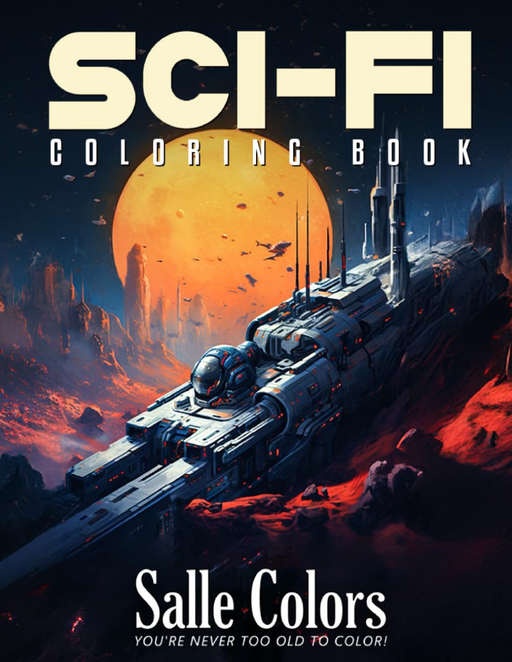 Sci-Fi Coloring Book: Explore the Galaxies With Aliens, Robots, and More - Fun for All Ages!
