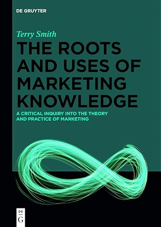 The Roots and Uses of Marketing Knowledge: A Critical Inquiry into the Theory and Practice of Marketing-Wow! eBook