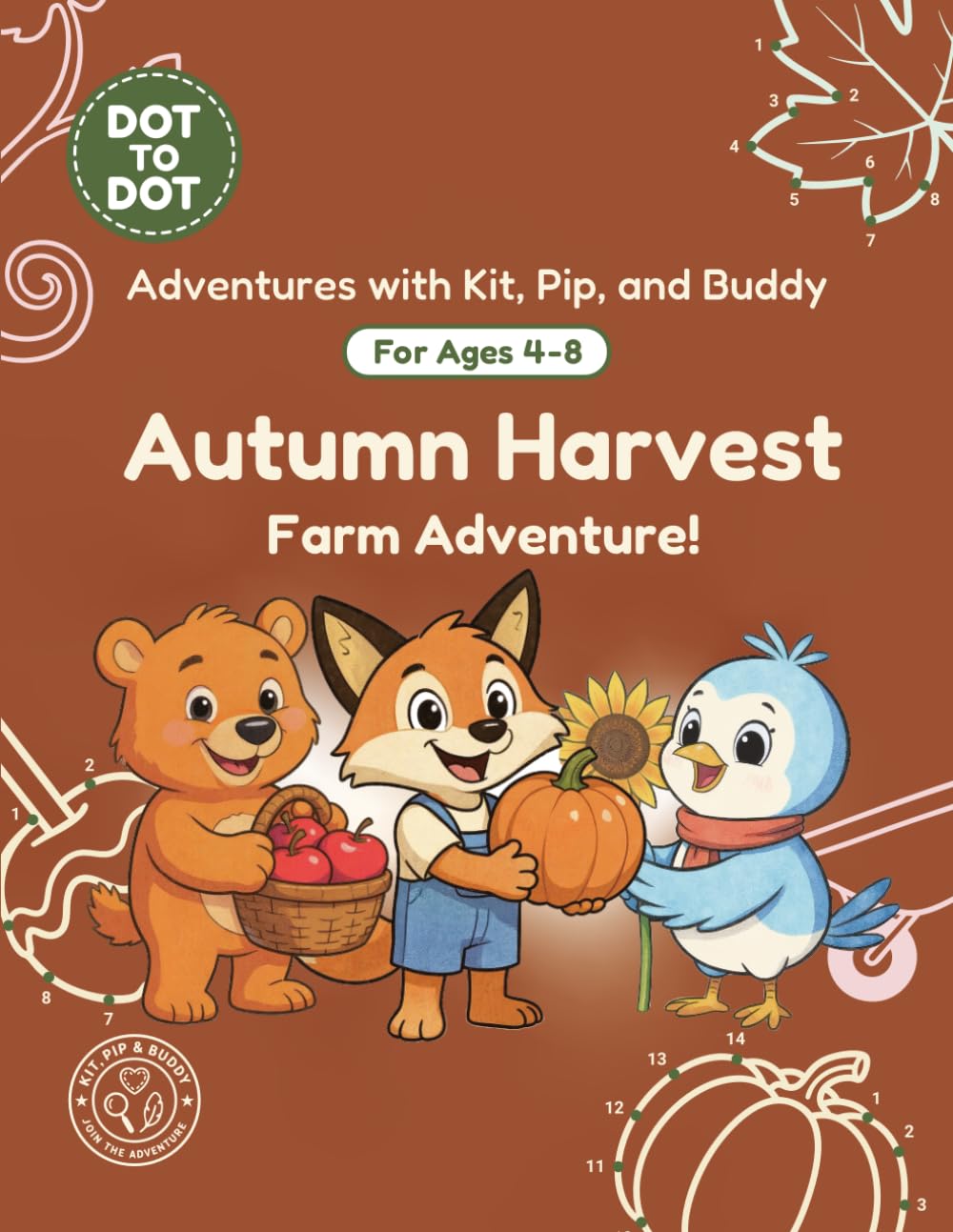 Autumn Harvest: Dot-to-Dot Book for Kids Ages 4-8: Fun Connect the Dots Activity Book with Farm and Harvest Puzzles for Kids (Adventures with Kit, Pip, and Buddy: Dot-to-Dot)