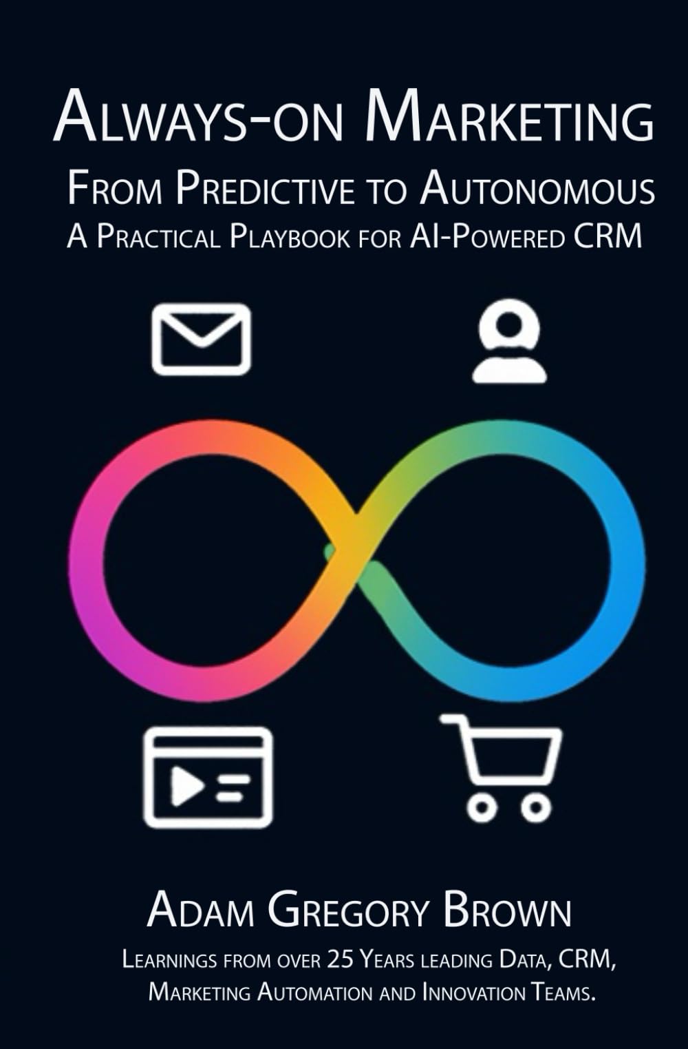 Always-On Marketing: From Predictive to Autonomous A Practical Playbook for AI-Powered CRM