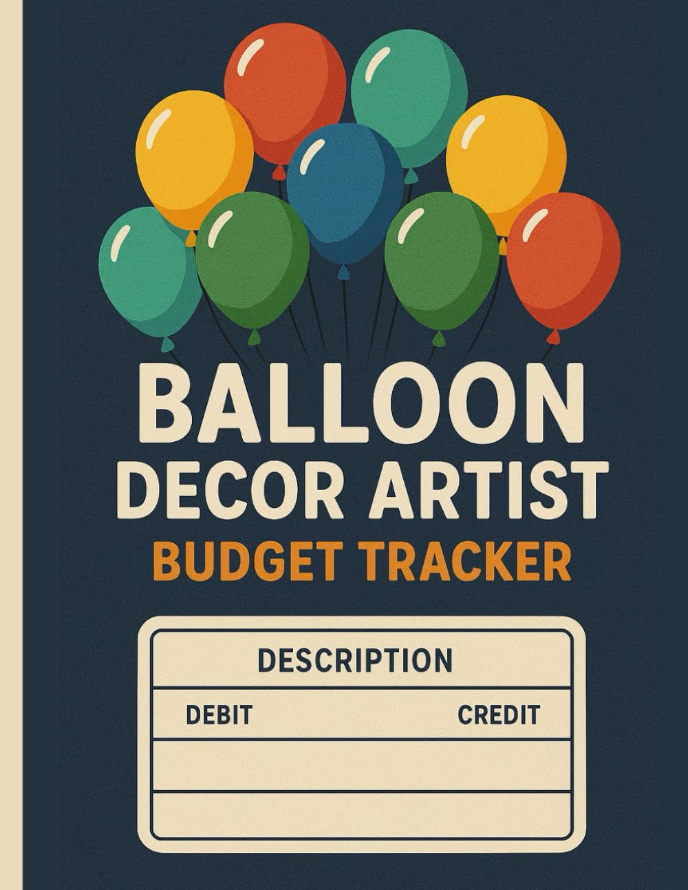 Balloon Decor Artist Budget Tracker Income & Expense Ledger: Bookkeeping Logbook for Balloon Garlands, Arches, Party Setups, and Event Decoration Businesses, Small Business
