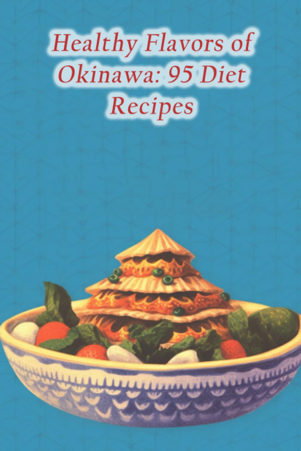Healthy Flavors of Okinawa: 95 Diet Recipes