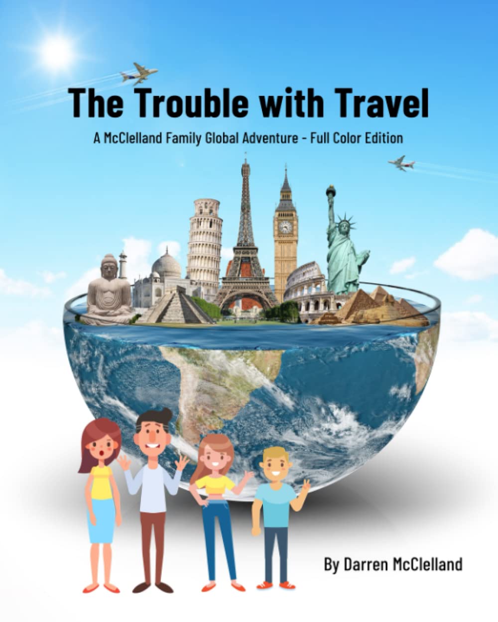 The Trouble with Travel: A McClelland Family Global Adventure - Full Color Edition